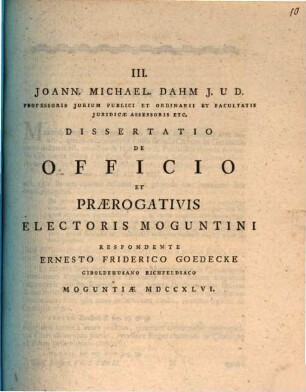 Joann. Michael. Dahm ... Diss. de officio et praerogativis electoris Moguntini : Moguntiae MDCXLVI