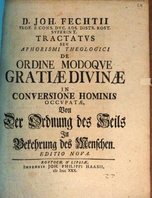 Tractatus seu aphorismi theologici de ordine modoque gratiae divinae in conversione hominis occupatae : Von der Ordnung des Heils in Bekehrung des Menschen