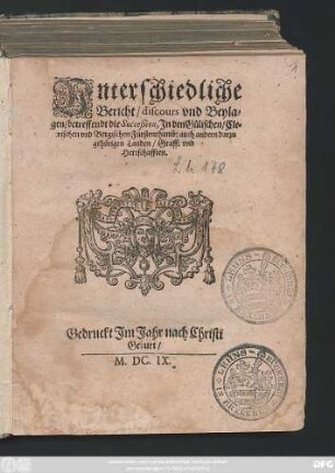 Unterschiedliche Bericht/ discours und Beylagen/ betreffendt die Succeßion, In den Gülischen/ Clevischen und Bergischen Fürstenthumb: auch andern darzu gehörigen Landen/ Graff: und Herrschaften