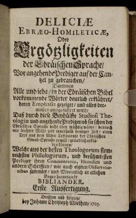 Deliciæ Ebræo- Homileticæ, Oder Ergötzlichkeiten der Ebräischen Sprache/ ... Erste Ausfertigung.