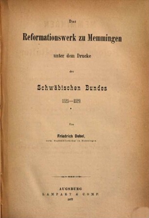 Memmingen im Reformationszeitalter nach handschriftlichen und gleichzeitigen Quellen. 2, Das Reformationswerk zu Memmingen unter dem Drucke des Schwäbischen Bundes : 1525 - 1529