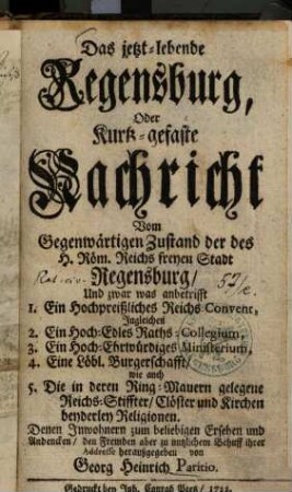 Das jetzt-lebende Regensburg, Oder Kurtz-gefaste Nachricht Vom Gegenwärtigen Zustand der des H. Röm. Reichs freyen Stadt Regensburg