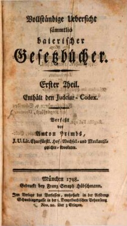 Vollständige Uebersicht sämmtlich baierischer Gesetzbücher. 1, Enthält den Judiciar-Codex