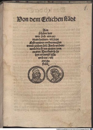 Von dem Eelichen stādt Ain schoene leer wie sich ain eeman halten vñ sein Eefrauwen vnderweisen vnnd ziehen soll Auch widerumb die fraw gegen irm mann. Dardurch sy hye erlangẽ gůt vnd eer vñ ewige froed