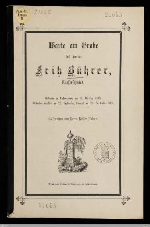 Worte am Grabe des Herrn Fritz Bührer, Kupferschmied : Geboren zu Ludwigsburg am 14. Oktober 1833, gestorben daselbst am 22. September, beerdigt am 24. September 1881