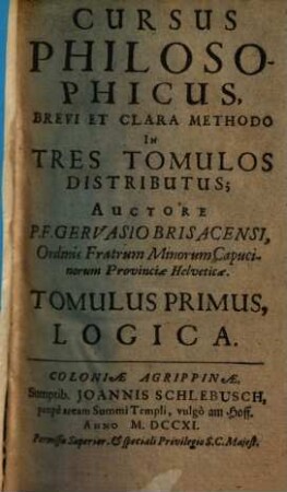 Cursus Philosophicus : Brevi Et Clara Methodo In Tres Tomulos Distributus, 1. Logica