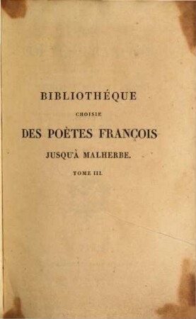 Les poètes françois, depuis le XIIe siècle jusqu'à Malherbe : avec une notice historique et littéraire sur chaque poète. 3