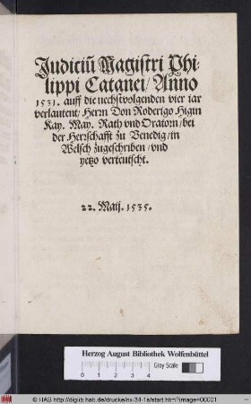 Judiciu[m] Magistri Philippi Catanei/ Anno 1531. auff die nechstvolgenden vier iar verlautent : Herrn Don Roderigo Higin Kay. May. Rath vnd Oratorn/ bei der Herrschafft zu Venedig in Welsch zugeschriben/ vnd yetzo verteutscht