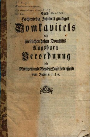 Eines Hochwürdig Infuliert gnädigen Domkapitels des fürstlichen hohen Domstifts Augsburg Verordnung die Wittwen und Weysen Casse betreffend vom Jahre 1782.
