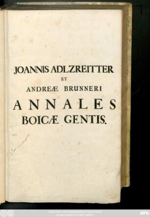 Joannis Adlzreitter a Tetenweis, Arcani Consilii Cancellarii, Annalium Boicæ Gentis Partes III, Quibus Historia a prima Bojorum origine usque ad A. MDCLI. quo Maximilianus Elector Bavariæ decessit, continetur
