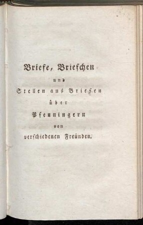 Briefe, Briefchen und Stellen aus Briefen über Pfenningern von verschiedenen Freünden