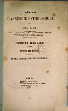 Mémoires d'anatomie pathologique. 1, Analyse des travaux concernant la structure intime des productions pathologiques