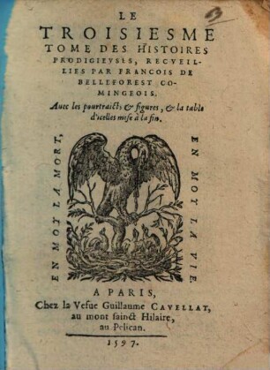 Histoires Prodigievses Extraictes De Plvsievrs Famevx Avthevrs, Grecs & Latins, sacrez & prophanes : diuisees en six Tomes ; Augmentées de plusieurs portraicts & figures oultre les precedentes impressions, 3 : Auec les pourtraicts & figures, & la table d'icelles mise à la fin