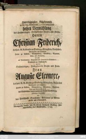 Unterthänigster Glückwunsch zu der den Novembr. 1768 vollzogenen hohen Vermählung des Hochwürdigen, Hochgebornen Grafen und Herrn, Herrn Christian Friderich, des heil. R. R. Grafen zu Stolberg, ... und der Hochwürdigen, Hochgebornen Gräfin und Frau, Frau Auguste Eleonore, des heil. R. R. Gräfin zu Stolberg, ... von den Herrschaftl. Oeconomie-Bedienten zu Wernigerode und Schmatzfeld