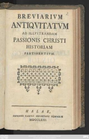 Breviarivm Antiqvitatvm Ad Illvstrandam Passionis Christi Historiam Pertinentivm