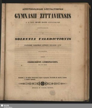 1849: Anniversariam lustrationem Gymnasii Zittaviensis ... instituendam et orationes discipulorum in academiam discedentium ... ejusdem anni andiendas indixit