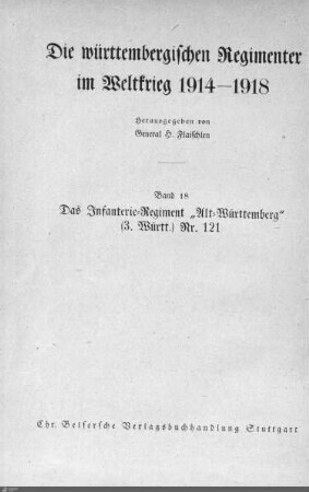 18: Das Infanterie-Regiment "Alt-Württemberg (3. Württ.) Nr. 121 im Weltkrieg 1914 - 1918