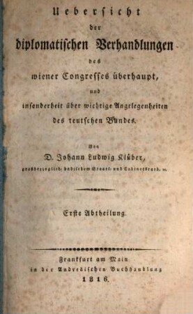 Uebersicht der diplomatischen Verhandlungen des Wiener Congresses überhaupt, und insonderheit über wichtige Angelegenheiten des teutschen Bundes, 1