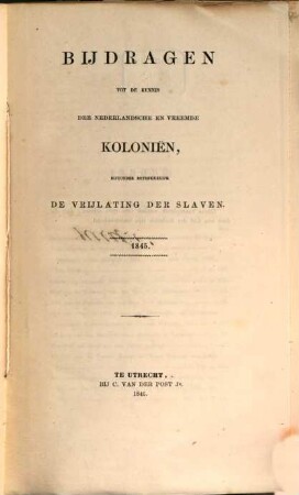 Bijdragen tot de kennis der Nederlandsche en vreemde kolonien, bijzonder betrekkelijk de vrijlating der slaven, 1845