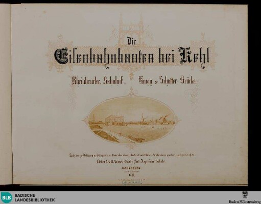 Die Eisenbahnbauten bei Kehl : Rheinbrücke, Bahnhof, Kinzig- & Schutter-Brücke