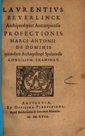 Profectionis M. Ant. de Dominis Consilium examinat.
