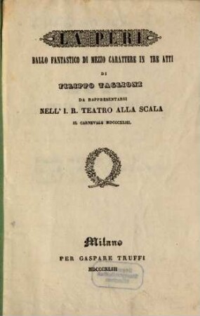 La Peri : ballo fantastico di mezzo carattere in tre atti ; da rappresentarsi nell'I. R. Teatro alla Scala il carnevale 1843