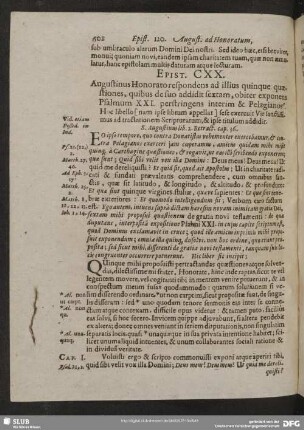 Epist. CXX. Augustinus Honorato respondens ad illius quinque quaestiones, quibus de suo addidit sextam, obiter exponens Psalmum XXI. perstringens interim & Pelagiano. Hoc libello [nam ipse librum appellat] sese exercuit Vir sanctissimus ad tractationem Scripturarum, & ipse titulum addidit