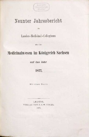 Jahresbericht des Königl. Landes-Medizinal-Kollegiums über das Medizinalwesen im Königreiche Sachsen : auf das Jahr .... 9. 1877 (1879)