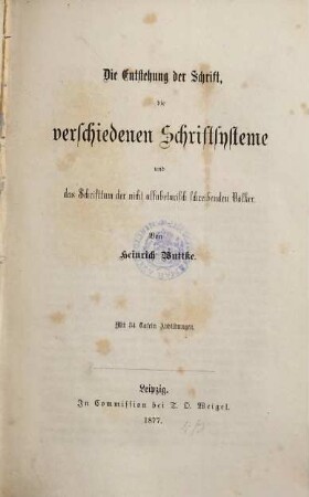 Die Entstehung der Schrift, die verschiedenen Schriftsysteme und das Schrifttum der nicht alfabetarisch schreibenden Völker