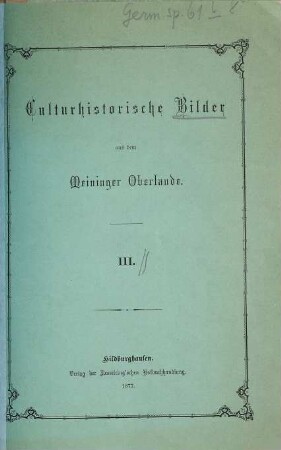 Culturhistorische Bilder aus dem Meininger Oberlande, 3. [Lebensbeschreibung des Gotthelf Greiner zu Limbach, Erfinder des Thüringer Porzellans] : [1732 - 1797]