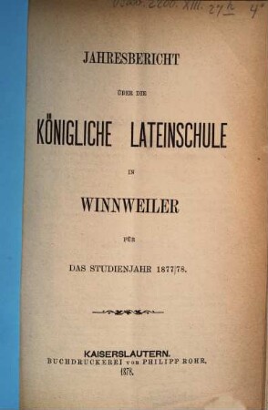 Jahres-Bericht über die Lateinschule und die damit verbundenen 3 Realklassen zu Winnweiler. 1877/78
