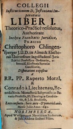 Collegii Institutionum D. Justiniani Imperatoris Liber ... Theorico-Practice resolutus, 1