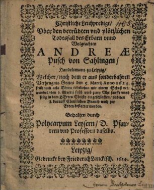 Christliche Leichpredigt über den betrübten ... Todesfall ... Andreae Pusch von Sahlingen, Handelsmanns zu Leipzig