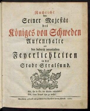 Nachricht von Seiner Majestät des Königes von Schweden Aufenthalte und den dadurch veranlaßten Feyerlichkeiten in der Stadt Stralsund