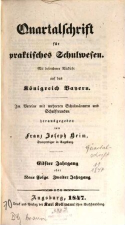 Quartalschrift für praktisches Schulwesen : mit besonderer Rücksicht auf das Königreich Bayern ; im Vereine mit mehreren Schulmännern und Schulfreunden. 11 = N.F. Jg. 2. 1847