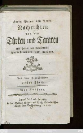 Erster Theil: Herrn Baron von Tott's Nachrichten von den Türken und Tataren : Aus dem Französischen