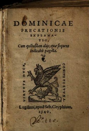 Dominicae Precationis Explanatio : Cum quibusdam alijs, quae sequens indicabit pagella