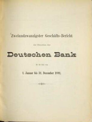 Geschäftsbericht der Direction der Deutschen Bank : für d. Zeit .... 22. 1891, Jan. - Dez. (1892)