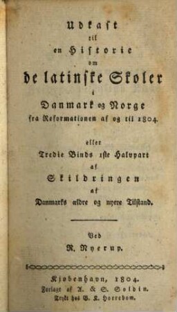 Historisk-statistisk Skildring af Tilstanden i Danmark og Norge, e äldre og nyere tider, 3,1. Udkast til en Historie van de latinske Skaler i Danmark og Norge fra Reformation af ug til 1804. - 1804