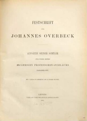 Festschrift für Johannes Overbeck : Aufsätze seiner Schüler zur Feier seines 40jährigen Professoren-Jubiläums dargebracht
