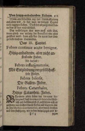 Das III. Capitel. Febres continuæ acutæ benignæ. Hitzig-anhaltende, aber nicht ansteckende Fieber. Als da sind: Febres infla[...]matoriæ. Mit Entzündung vergesellschafftete Fieber. Febres biliosæ. Die Gallen-Fieber. Febres Catarrhales. Hitzige Catarrhen-Fieber.