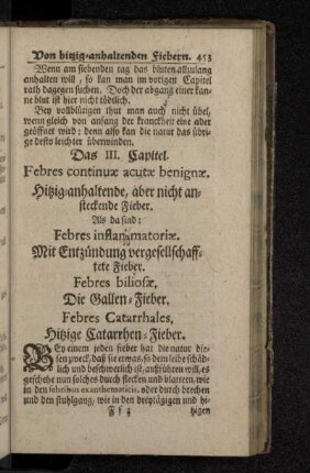 Das III. Capitel. Febres continuæ acutæ benignæ. Hitzig-anhaltende, aber nicht ansteckende Fieber. Als da sind: Febres infla[...]matoriæ. Mit Entzündung vergesellschafftete Fieber. Febres biliosæ. Die Gallen-Fieber. Febres Catarrhales. Hitzige Catarrhen-Fieber.