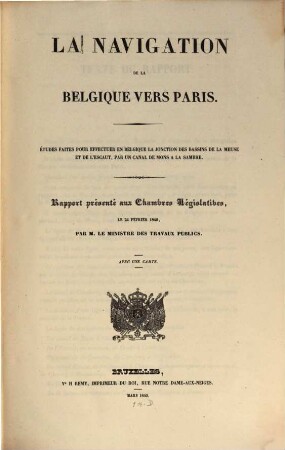 La Navigation de la Belgique vers Paris : Rapport presenté aux Chambres legislatives par le Ministre des Travaux publics ; Avec une carte