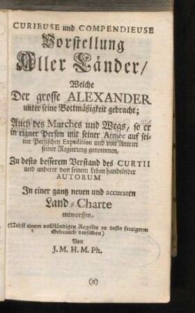 Curieuse und Compendieuse V orstellung Aller Länder, Welche Der grosse Alexander unter seine Bottmäßigkeit gebracht ...
