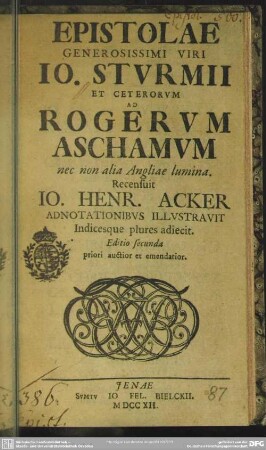 Epistolae Generosissimi Viri Jo. Sturmii Et Ceterorum Ad Rogerum Aschamum nec non alia Angliae lumina