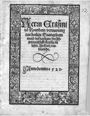 Herrn Erasmi vo[n] Roterdam vermanung das hailige Euangelium vnnd der hayligen zwölffpoten schrifft fleyssig zu lesen