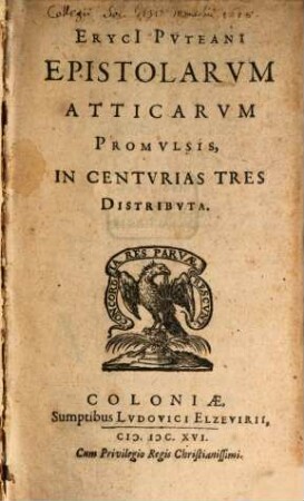 Eryci Puteani Epistolarum Atticarum Promulsis : In Centurias Tres Distributa, [1]