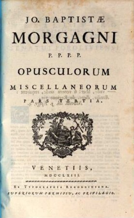 Opuscula Miscellanea : Qiorum non pauca nunc primum prodeunt, Tres In Partes Divisa. [5],3