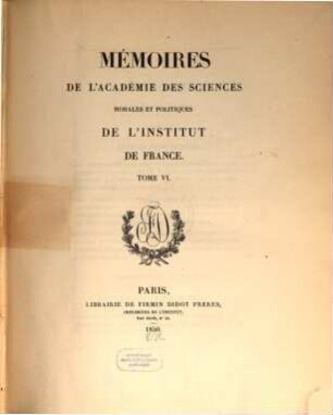 Mémoires de l'Académie des Sciences Morales et Politiques de l'Institut de France. 6. 1850