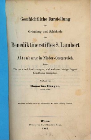 Geschichtliche Darstellung der Gründung und Schicksale des Benediktinerstiftes S. Lambert zu Altenburg in Nieder-Österreich, dessen Pfarren und Besitzungen, und mehrerer hiesige Gegend betreffender Ereignisse